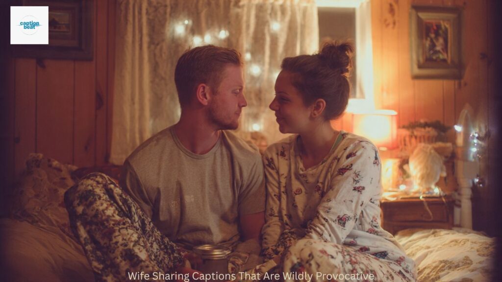 Wife Sharing Captions That Are Wildly Provocative