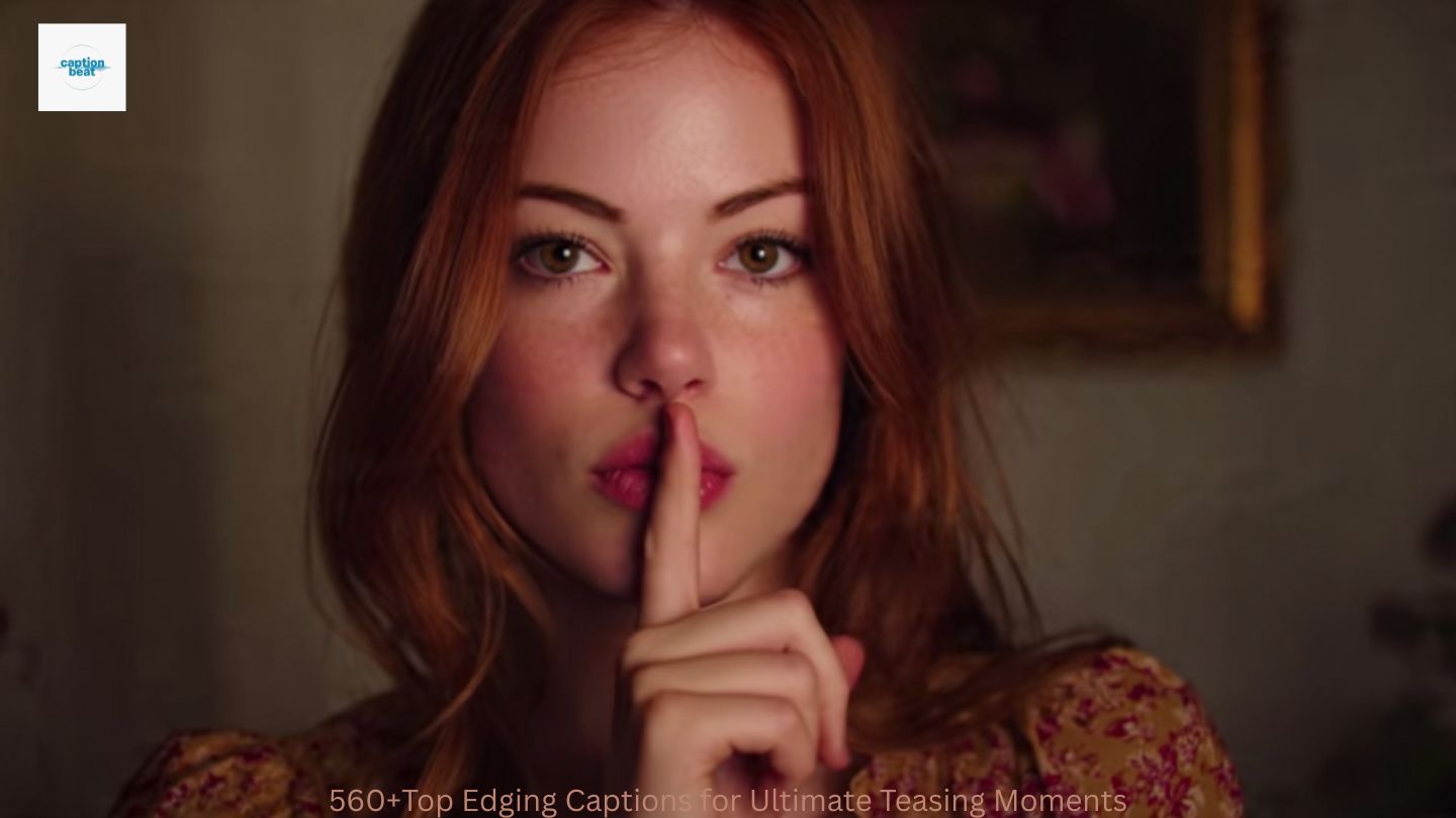 560+Top Edging Captions for Ultimate Teasing Moments