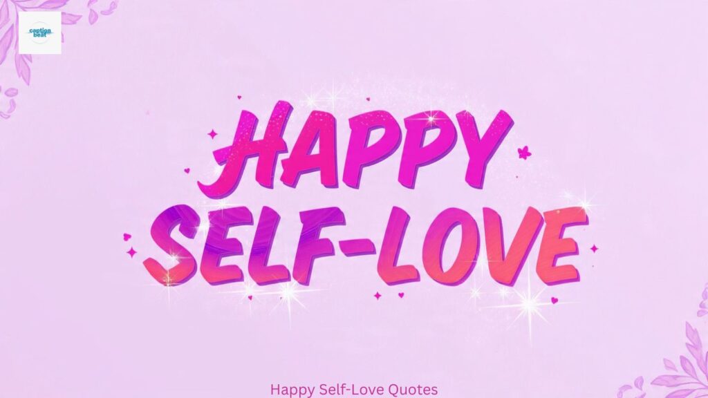 Happy Self-Love Quotes
