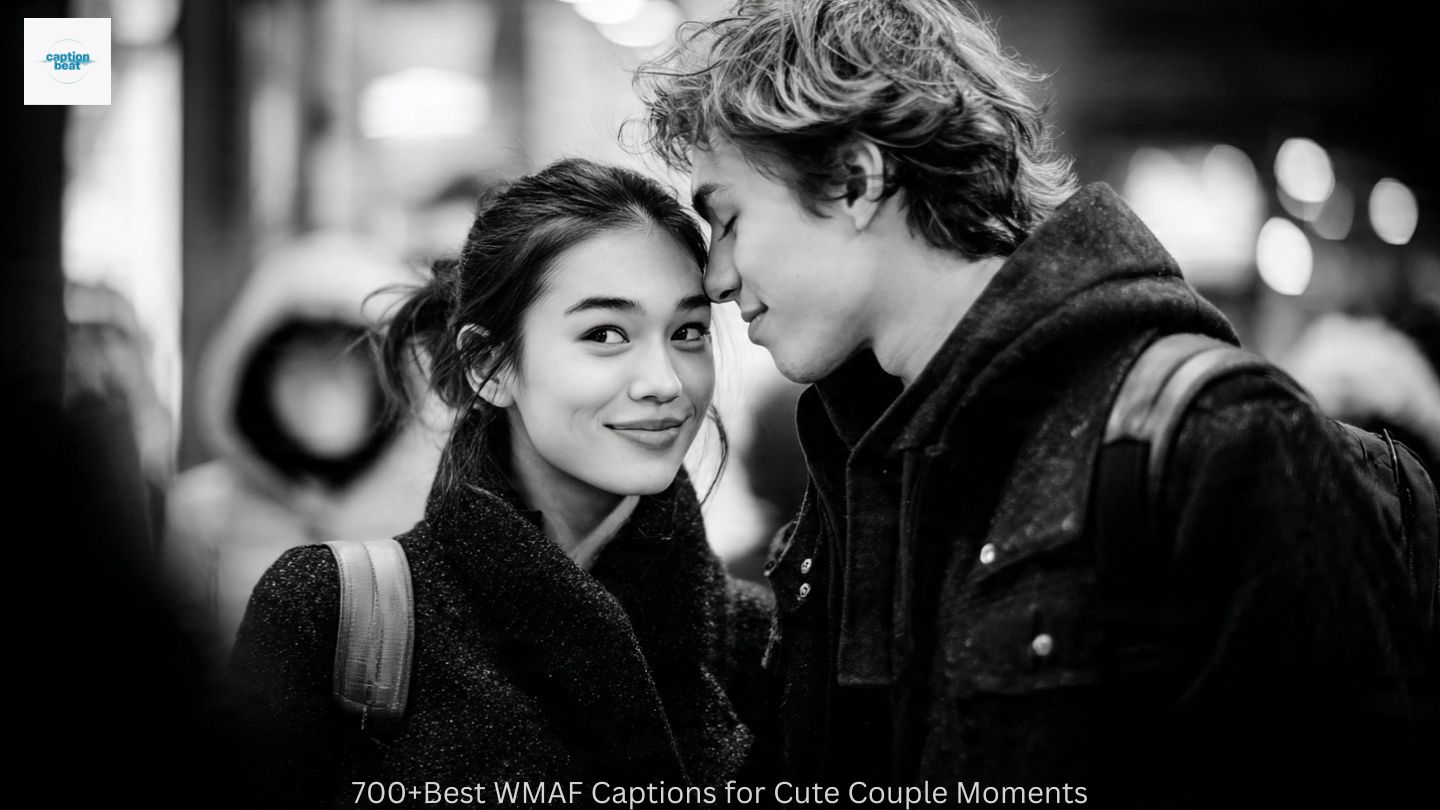 700+Best WMAF Captions for Cute Couple Moments