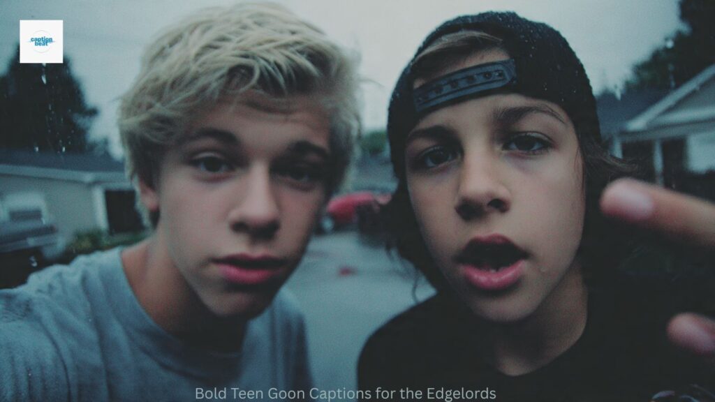 Bold Teen Goon Captions for the Edgelords