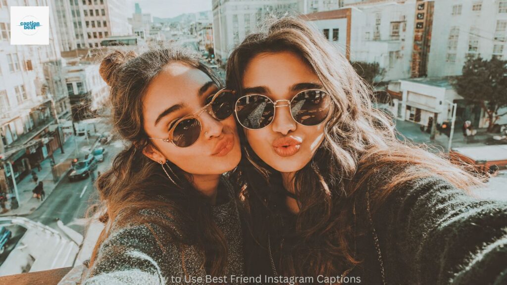 How to Use Best Friend Instagram Captions