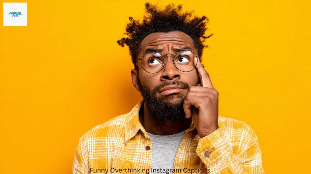 Funny Overthinking Instagram Captions