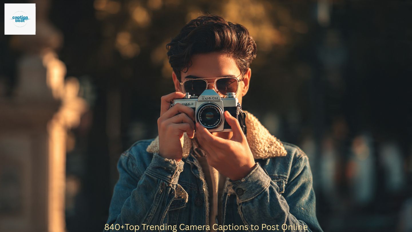 840+Top Trending Camera Captions to Post Online