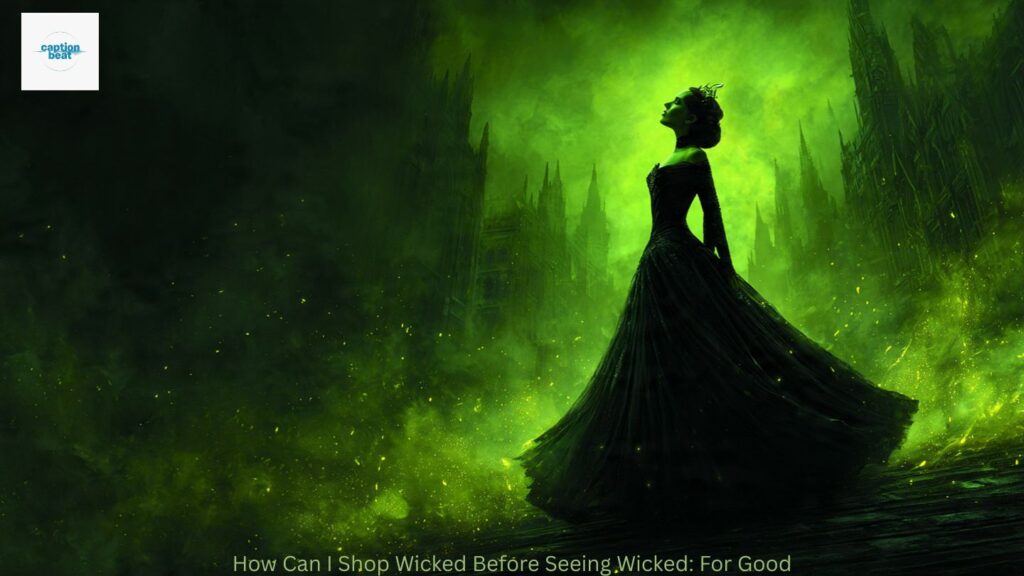 How Can I Shop Wicked Before Seeing Wicked: For Good