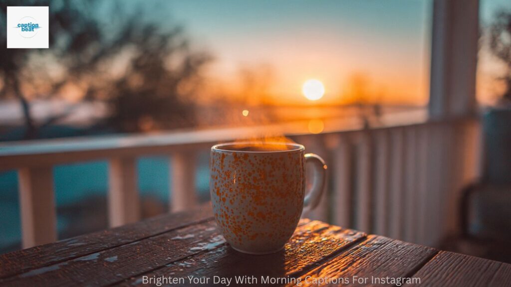 Brighten Your Day With Morning Captions For Instagram