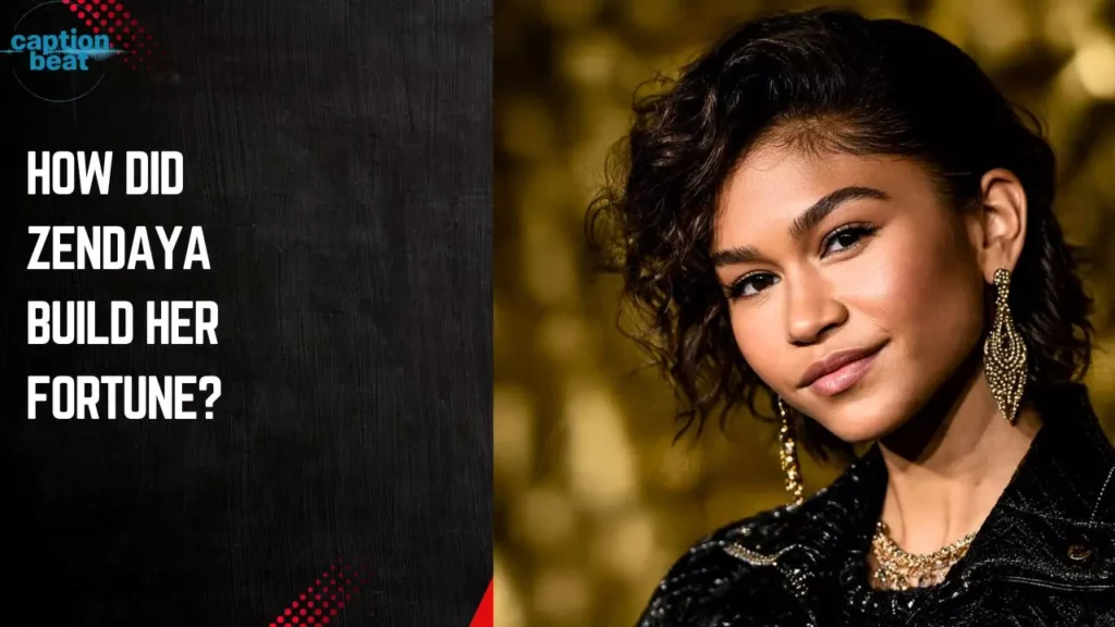 How Did Zendaya Build Her Fortune?