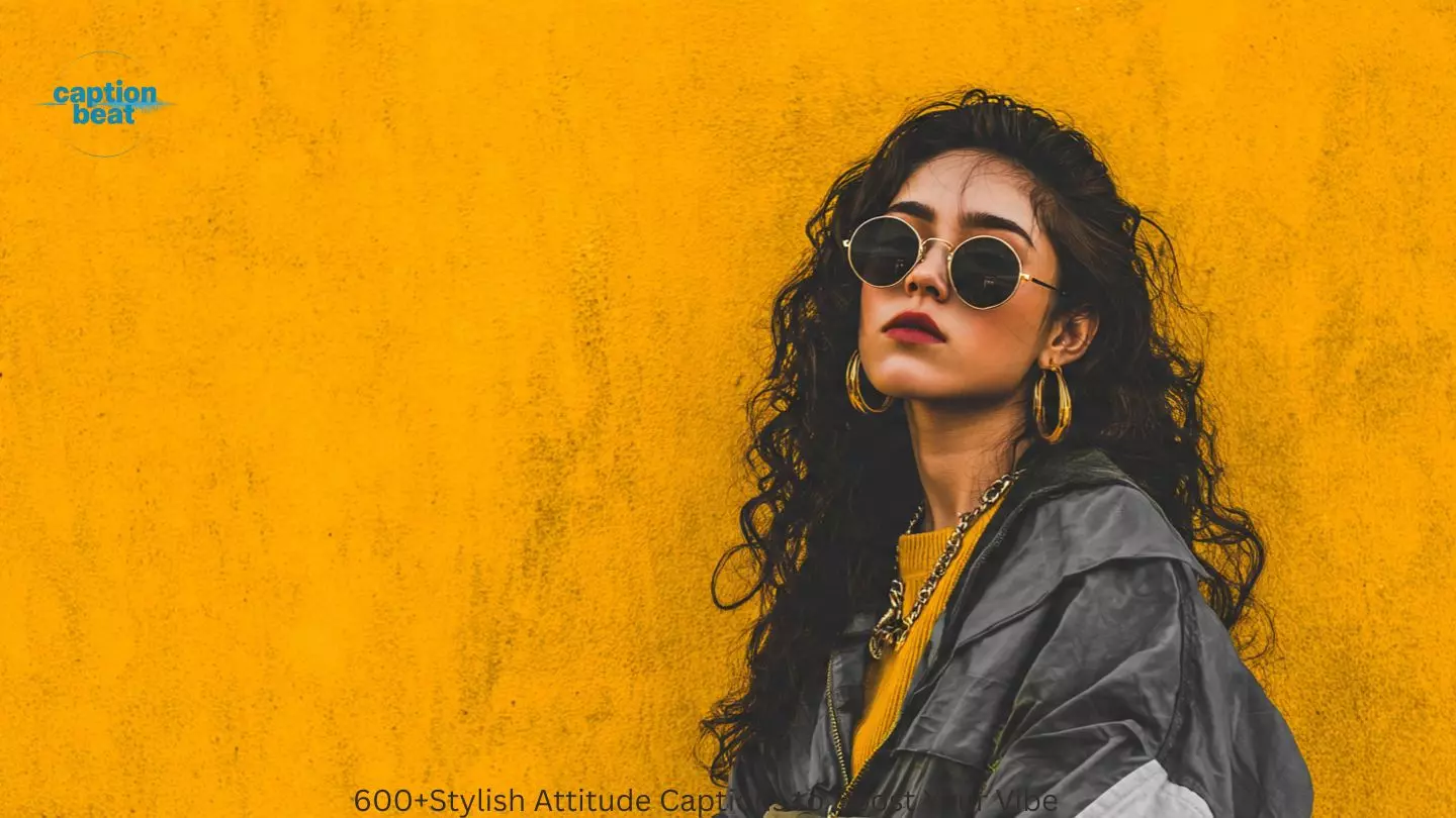 600+Stylish Attitude Captions to Boost Your Vibe