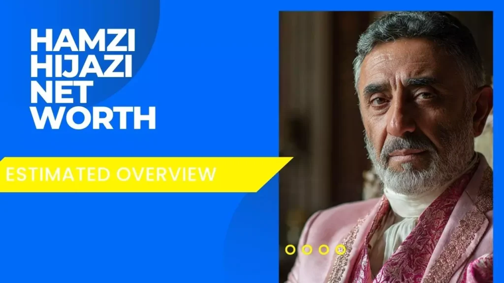 Hamzi Hijazi Net Worth: Estimated Overview