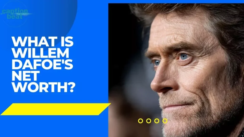 What Is Willem Dafoe's Net Worth?