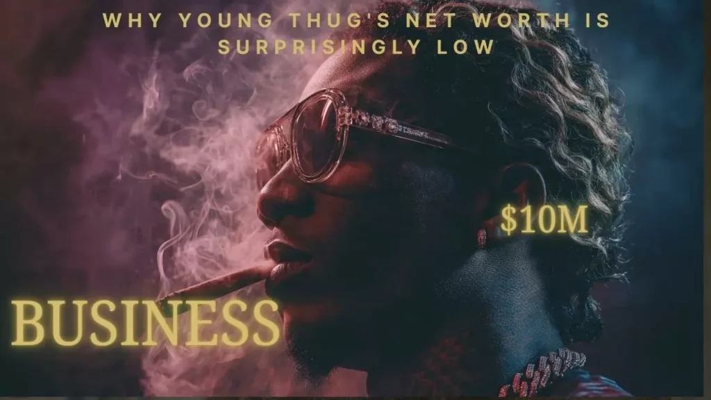 Why Young Thug's Net Worth Is Surprisingly Low