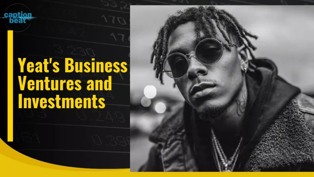 Yeat's Business Ventures and Investments